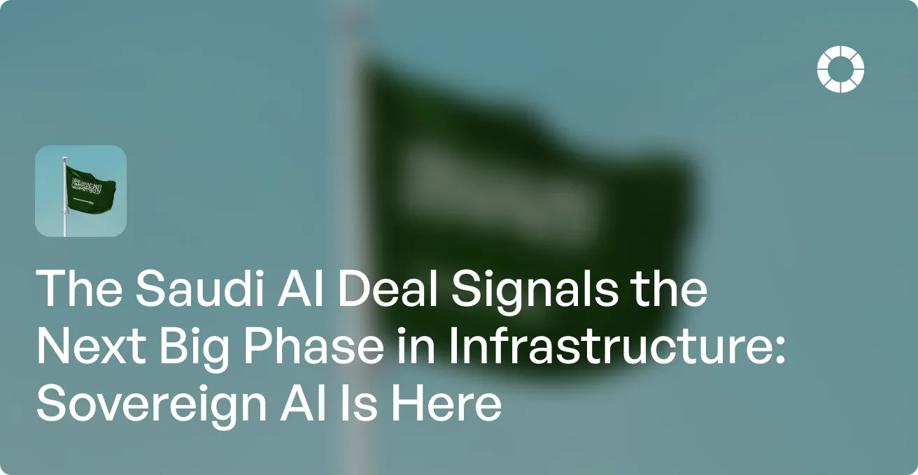 The Saudi AI Deal Signals the Next Big Phase in Infrastructure: Sovereign AI Is Here